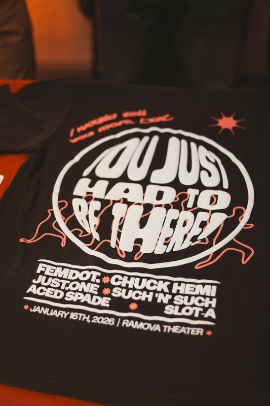 the "YOU JUST HAD TO BE THERE" tee. 1/16/26
